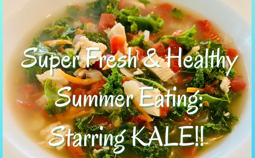 Super Fresh and Healthy Summer Eating: Starring&nbsp;Kale!