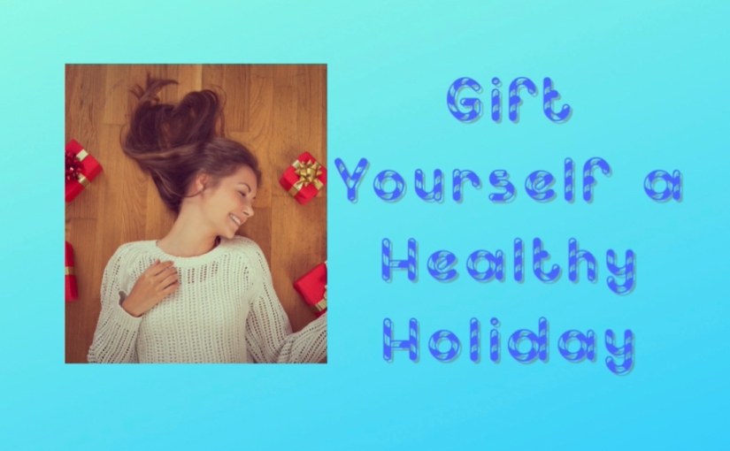 Gift Yourself a Healthy Holiday