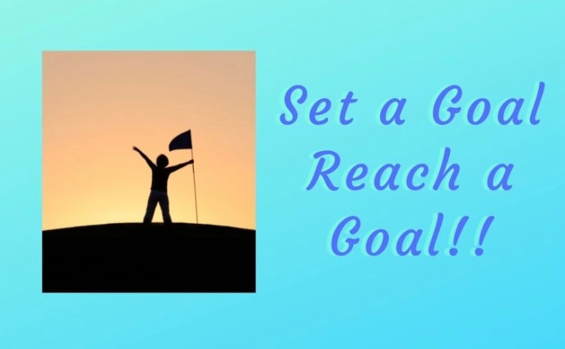 Set a Goal-Reach a&nbsp;Goal!