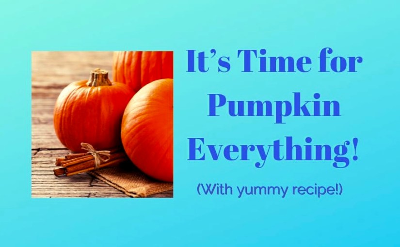 It’s Time for Pumpkin&nbsp;Everything!