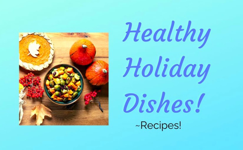 Some Healthy Holiday&nbsp;Dishes!